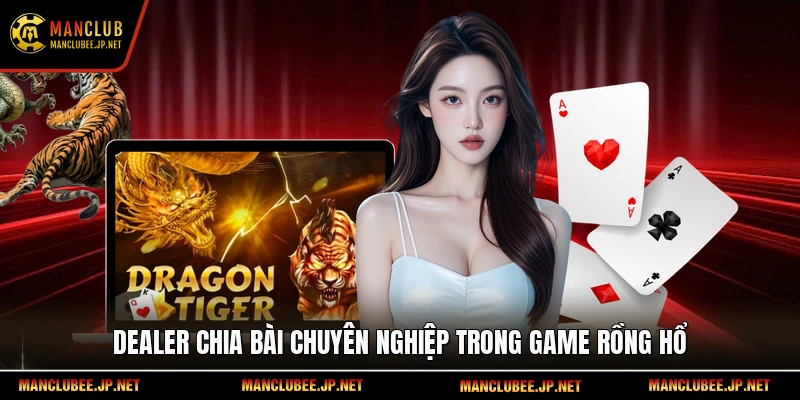 Dealer chia bài chuyên nghiệp trong game Rồng Hổ